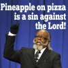 Pineapple On Pizza Is Too Damn High 5b.jpg