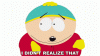 i-didnt-realize-that-eric-cartman.gif