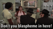 Dont you blaspheme in here.gif